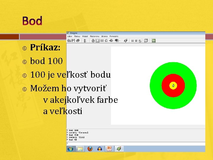 Bod Príkaz: bod 100 je veľkosť bodu Možem ho vytvoriť v akejkoľvek farbe a