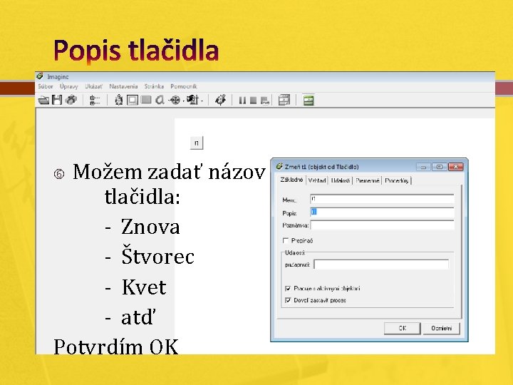 Popis tlačidla Možem zadať názov tlačidla: - Znova - Štvorec - Kvet - atď