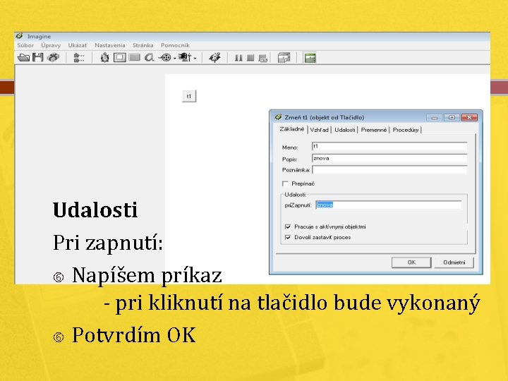 Udalosti Pri zapnutí: Napíšem príkaz - pri kliknutí na tlačidlo bude vykonaný Potvrdím OK