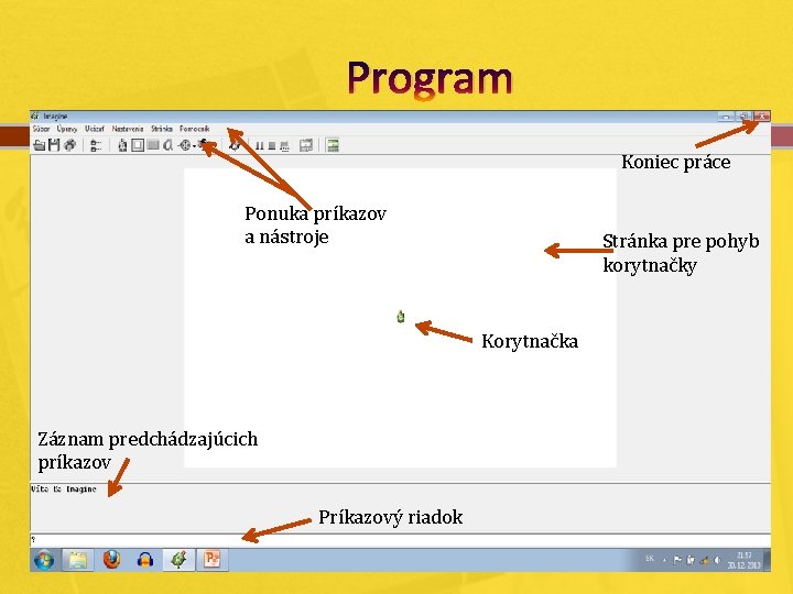 Program Koniec práce Ponuka príkazov a nástroje Stránka pre pohyb korytnačky Korytnačka Záznam predchádzajúcich