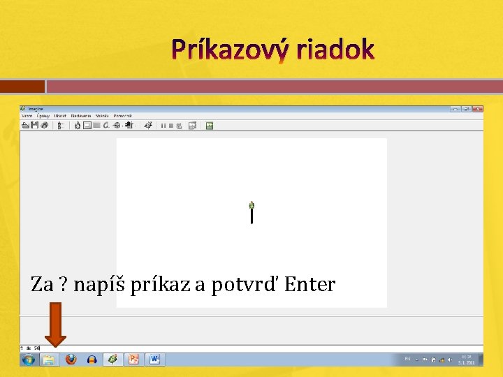 Príkazový riadok Za ? napíš príkaz a potvrď Enter 