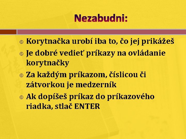 Nezabudni: Korytnačka urobí iba to, čo jej prikážeš Je dobré vedieť príkazy na ovládanie