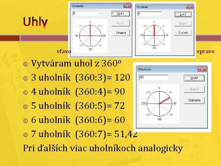 Uhly vľavo Vytváram uhol z 360 o 3 uholník (360: 3)= 120 4 uholník