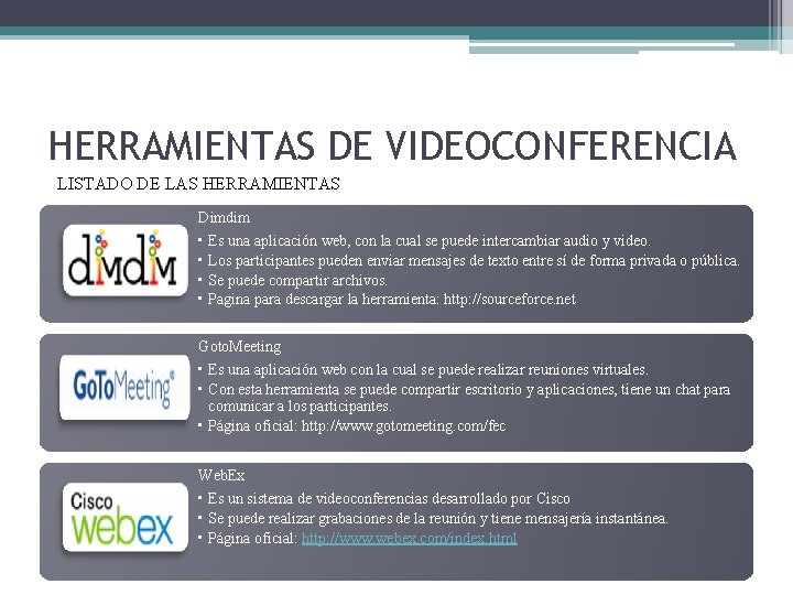 HERRAMIENTAS DE VIDEOCONFERENCIA LISTADO DE LAS HERRAMIENTAS Dimdim • Es una aplicación web, con