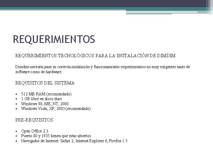 REQUERIMIENTOS TECNOLÓGICOS PARA LA INSTALACIÓN DE DIMDIM Dimdim necesita para su correcta instalación y