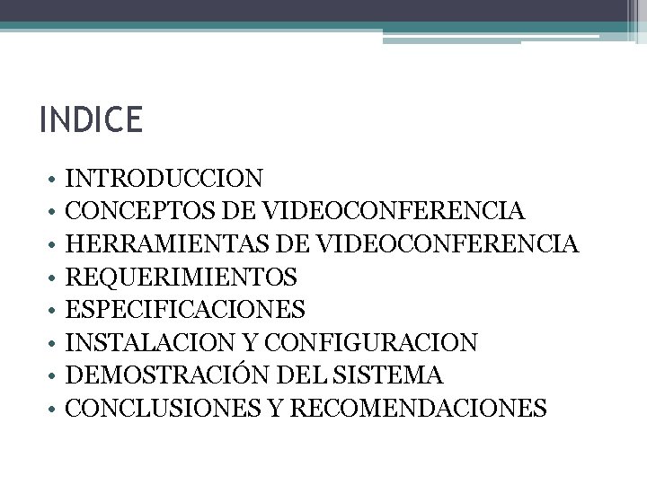 INDICE • • INTRODUCCION CONCEPTOS DE VIDEOCONFERENCIA HERRAMIENTAS DE VIDEOCONFERENCIA REQUERIMIENTOS ESPECIFICACIONES INSTALACION Y