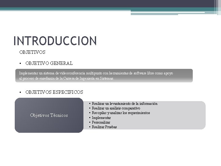 INTRODUCCION OBJETIVOS • OBJETIVO GENERAL Implementar un sistema de videoconferencia multipunto con herramientas de