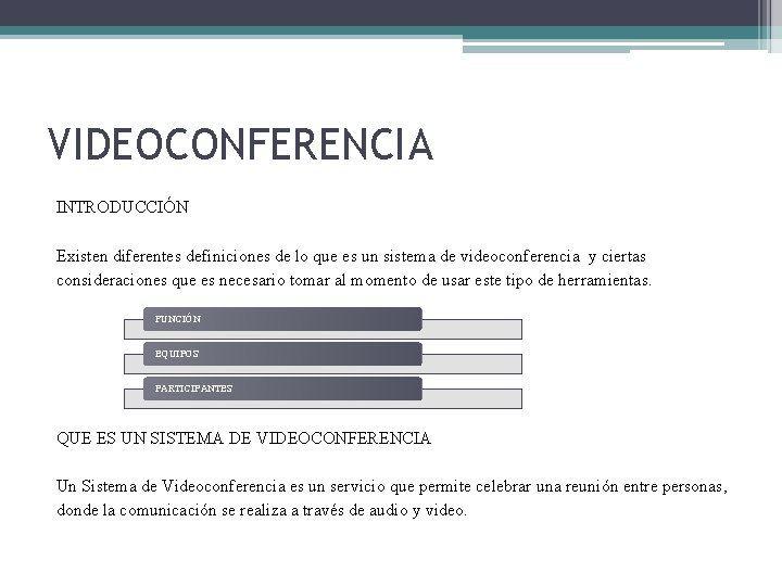 VIDEOCONFERENCIA INTRODUCCIÓN Existen diferentes definiciones de lo que es un sistema de videoconferencia y