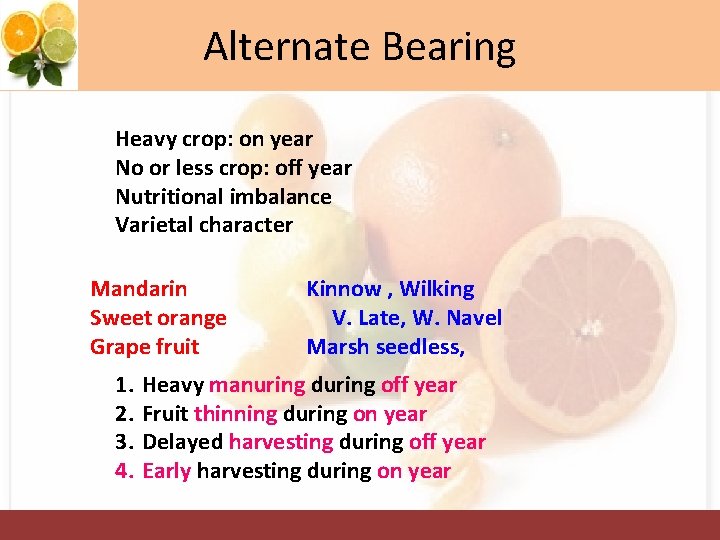 Alternate Bearing Heavy crop: on year No or less crop: off year Nutritional imbalance