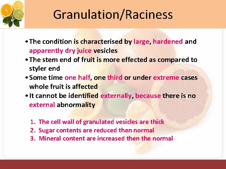 Granulation/Raciness • The condition is characterised by large, hardened and apparently dry juice vesicles