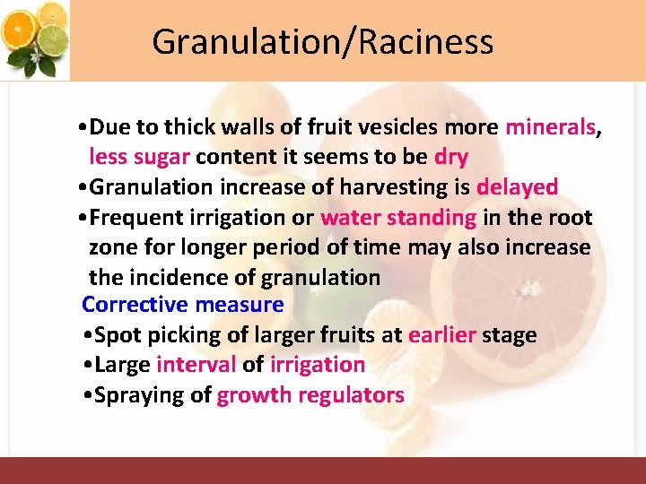Granulation/Raciness • Due to thick walls of fruit vesicles more minerals, less sugar content