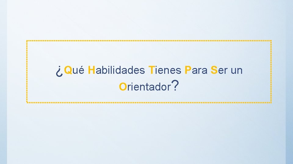 ¿Qué Habilidades Tienes Para Ser un Orientador? 