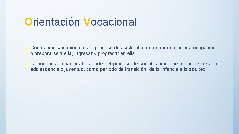 Orientación Vocacional q Orientación Vocacional es el proceso de asistir al alumno para elegir