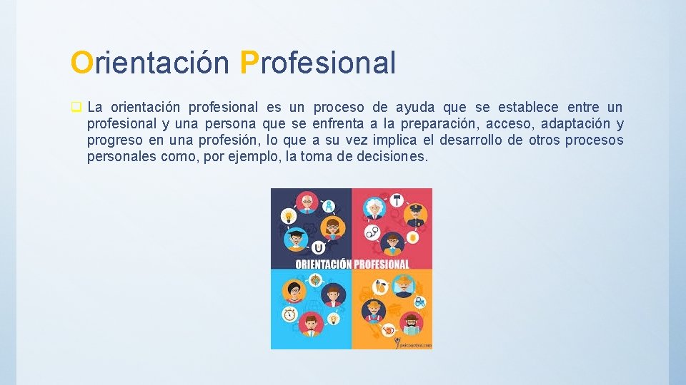 Orientación Profesional q La orientación profesional es un proceso de ayuda que se establece