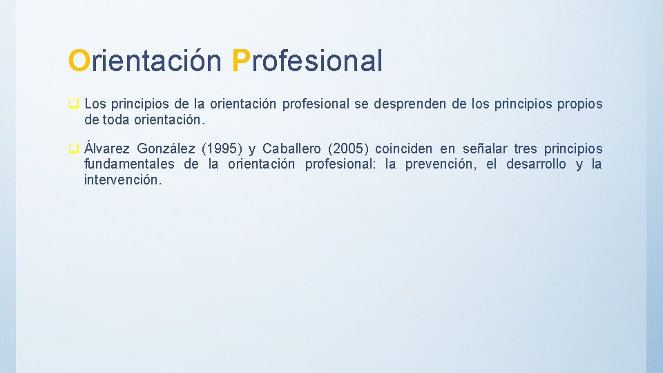 Orientación Profesional q Los principios de la orientación profesional se desprenden de los principios