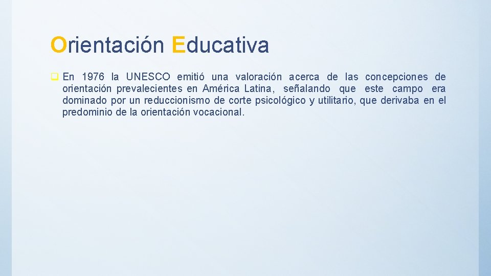 Orientación Educativa q En 1976 la UNESCO emitió una valoración acerca de las concepciones