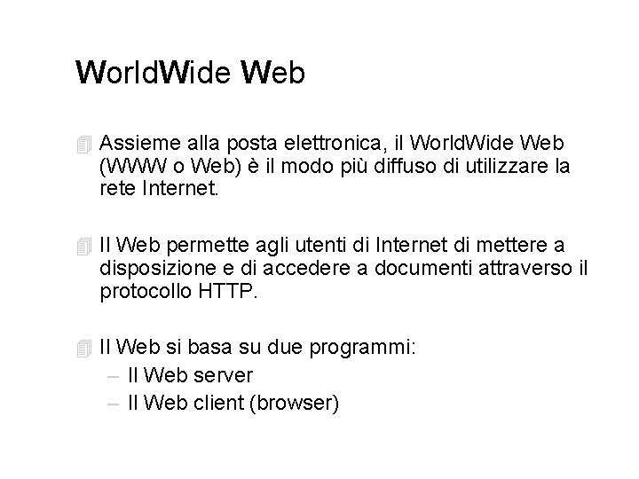 World. Wide Web 4 Assieme alla posta elettronica, il World. Wide Web (WWW o