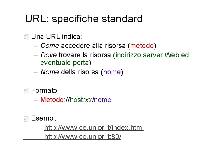 URL: specifiche standard 4 Una URL indica: – Come accedere alla risorsa (metodo) –
