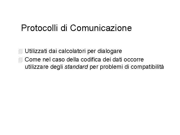 Protocolli di Comunicazione 4 Utilizzati dai calcolatori per dialogare 4 Come nel caso della