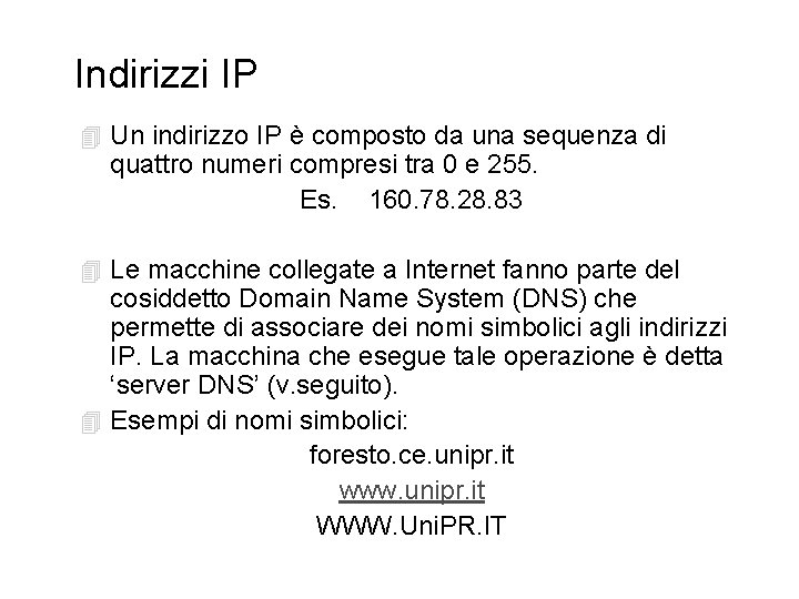 Indirizzi IP 4 Un indirizzo IP è composto da una sequenza di quattro numeri