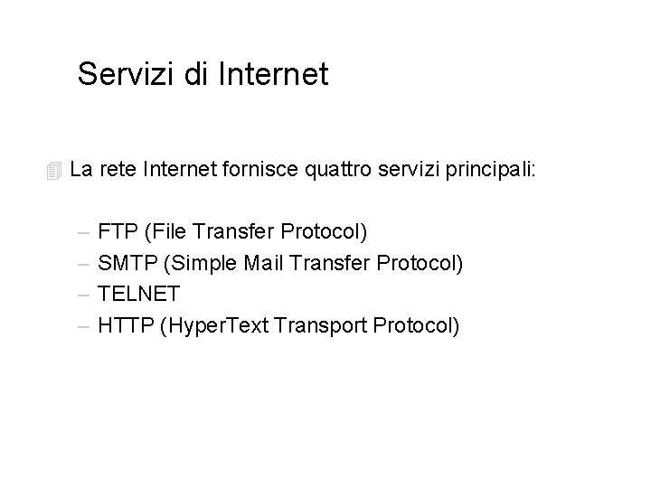 Servizi di Internet 4 La rete Internet fornisce quattro servizi principali: – – FTP
