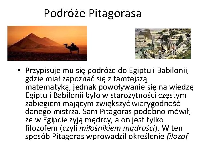 Podróże Pitagorasa • Przypisuje mu się podróże do Egiptu i Babilonii, gdzie miał zapoznać