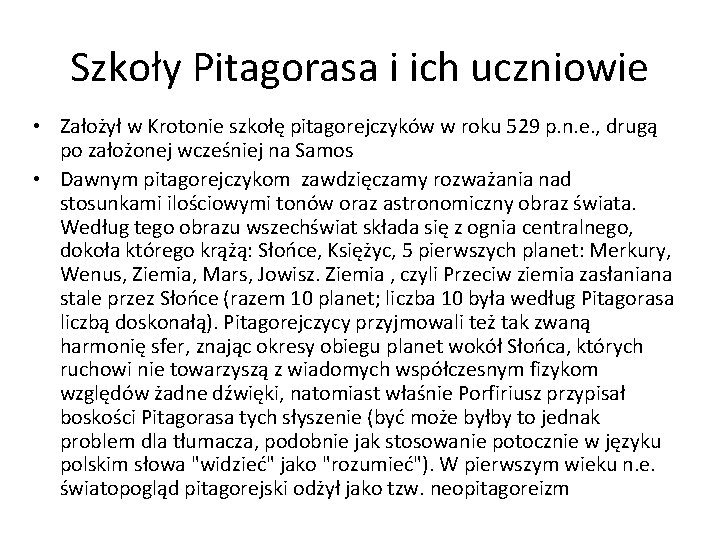 Szkoły Pitagorasa i ich uczniowie • Założył w Krotonie szkołę pitagorejczyków w roku 529