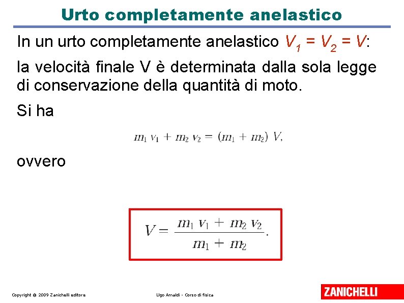 Urto completamente anelastico In un urto completamente anelastico V 1 = V 2 =