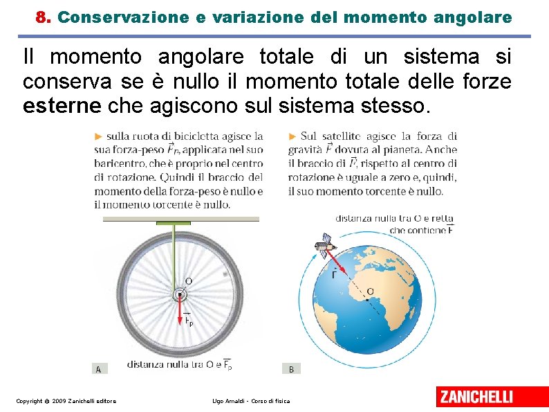 8. Conservazione e variazione del momento angolare Il momento angolare totale di un sistema
