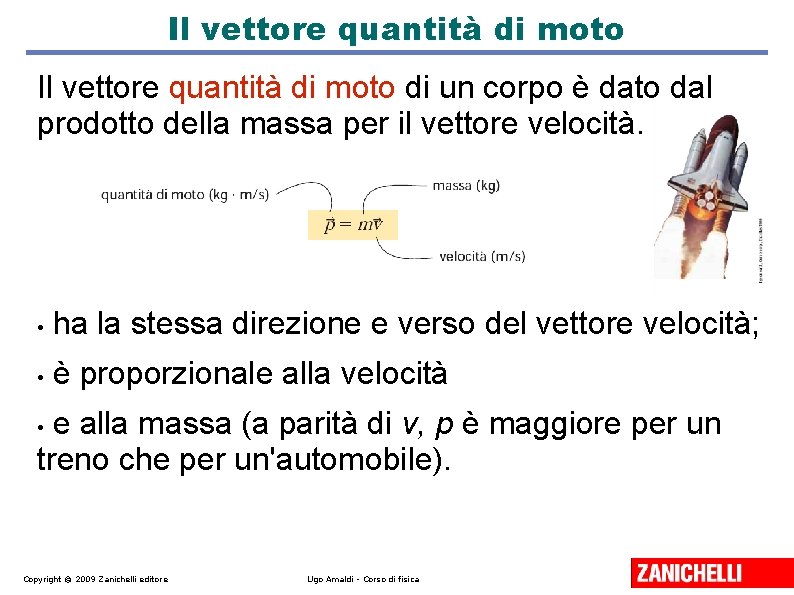 Il vettore quantità di moto di un corpo è dato dal prodotto della massa