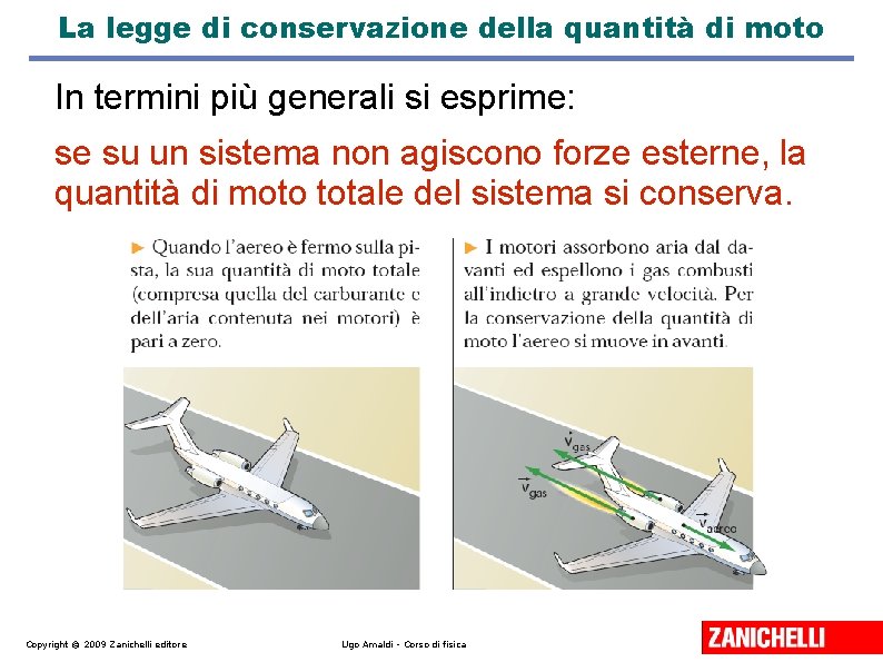 La legge di conservazione della quantità di moto In termini più generali si esprime: