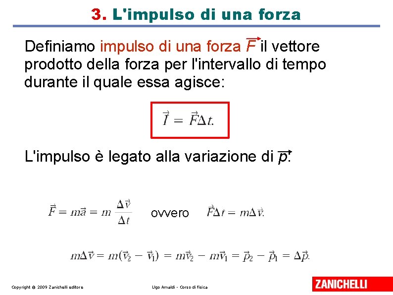 3. L'impulso di una forza Definiamo impulso di una forza F il vettore prodotto