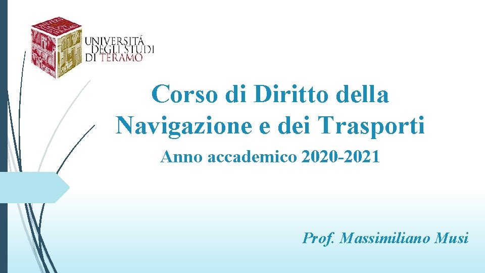 Corso di Diritto della Navigazione e dei Trasporti Anno accademico 2020 -2021 Prof. Massimiliano