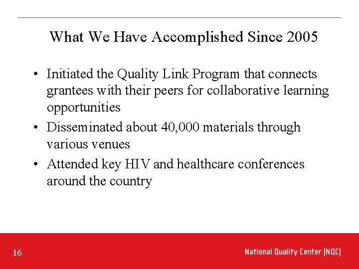 What We Have Accomplished Since 2005 • Initiated the Quality Link Program that connects