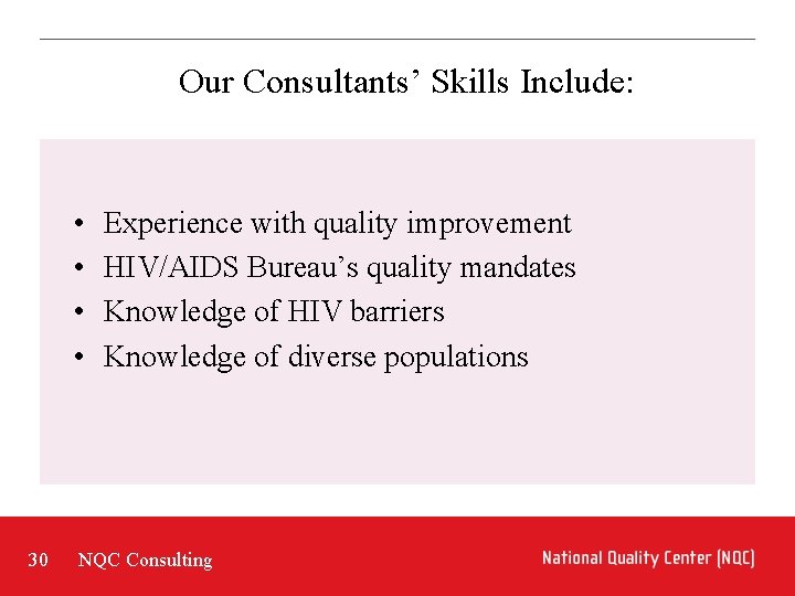 Our Consultants’ Skills Include: • • 30 Experience with quality improvement HIV/AIDS Bureau’s quality