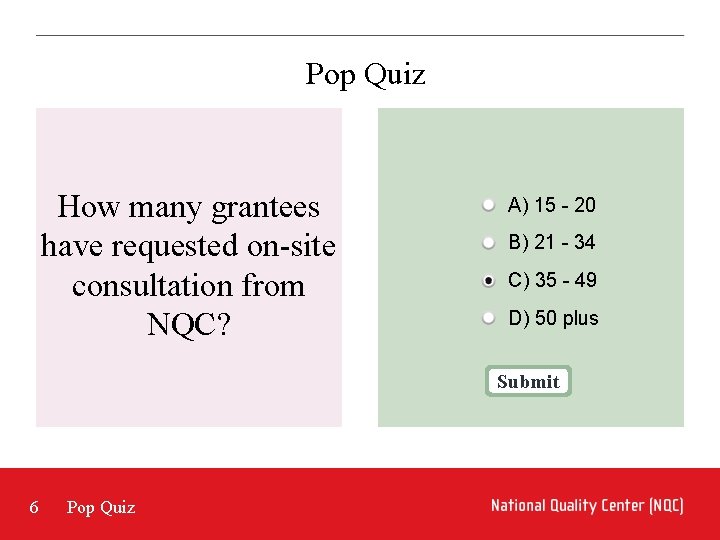 Pop Quiz How many grantees have requested on-site consultation from NQC? A) 15 -