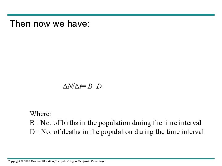 Then now we have: ΔN/Δt= B−D Where: B= No. of births in the population