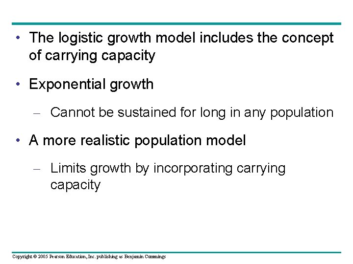  • The logistic growth model includes the concept of carrying capacity • Exponential