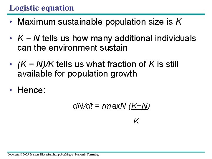 Logistic equation • Maximum sustainable population size is K • K − N tells