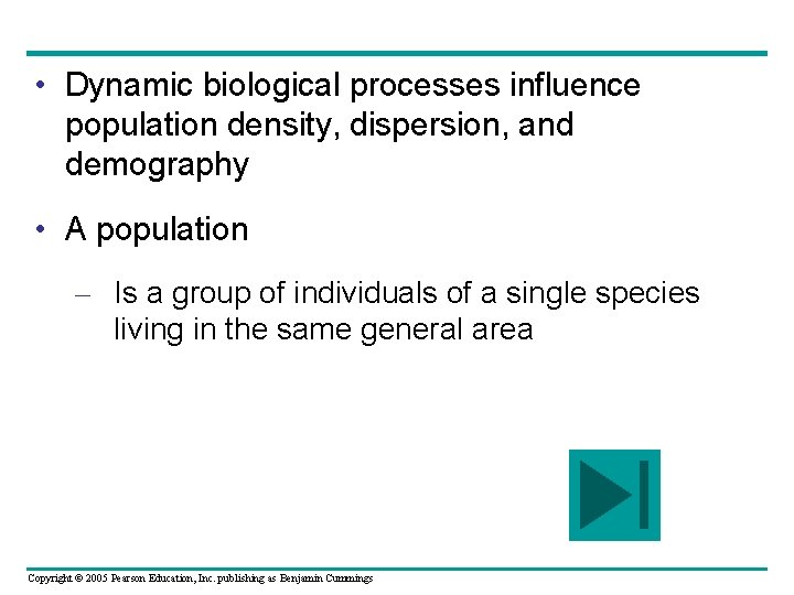  • Dynamic biological processes influence population density, dispersion, and demography • A population