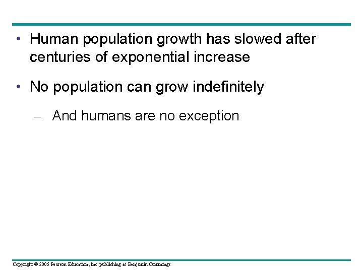  • Human population growth has slowed after centuries of exponential increase • No