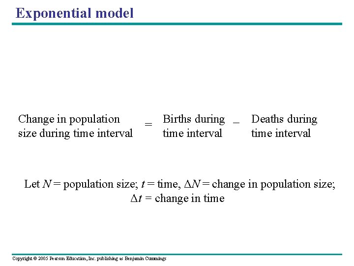 Exponential model Change in population size during time interval = Births during − Deaths