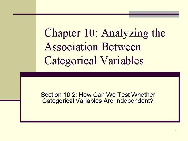 Chapter 10: Analyzing the Association Between Categorical Variables Section 10. 2: How Can We