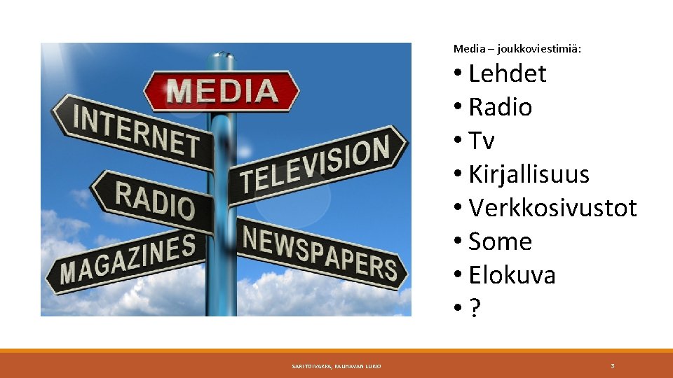 Media – joukkoviestimiä: • Lehdet • Radio • Tv • Kirjallisuus • Verkkosivustot •