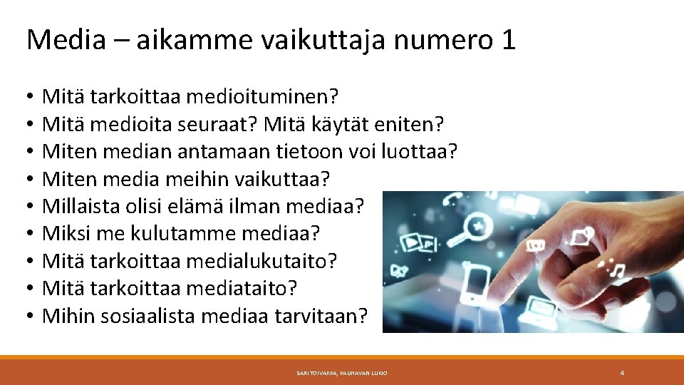 Media – aikamme vaikuttaja numero 1 • • • Mitä tarkoittaa medioituminen? Mitä medioita