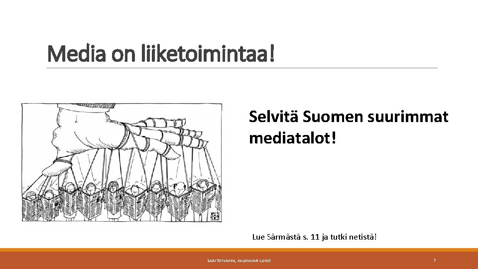 Media on liiketoimintaa! Selvitä Suomen suurimmat mediatalot! Lue Särmästä s. 11 ja tutki netistä!