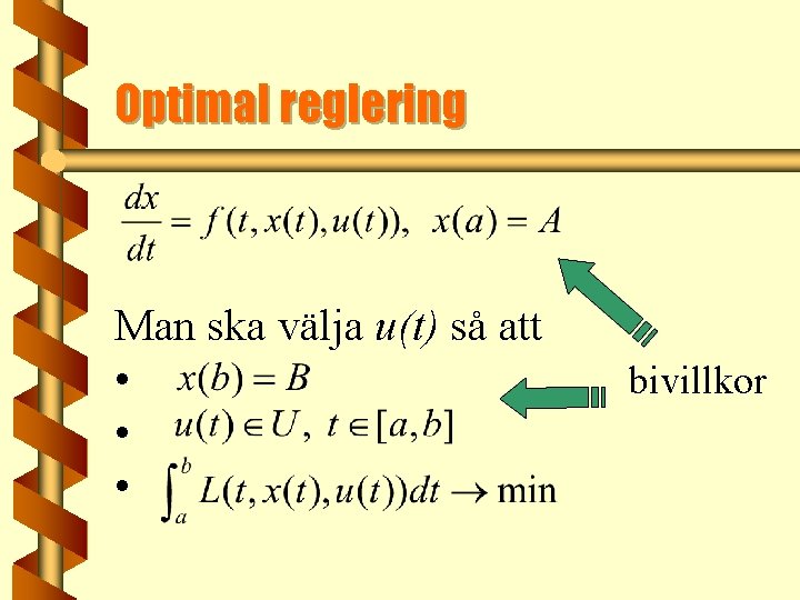Optimal reglering Man ska välja u(t) så att • • • bivillkor 