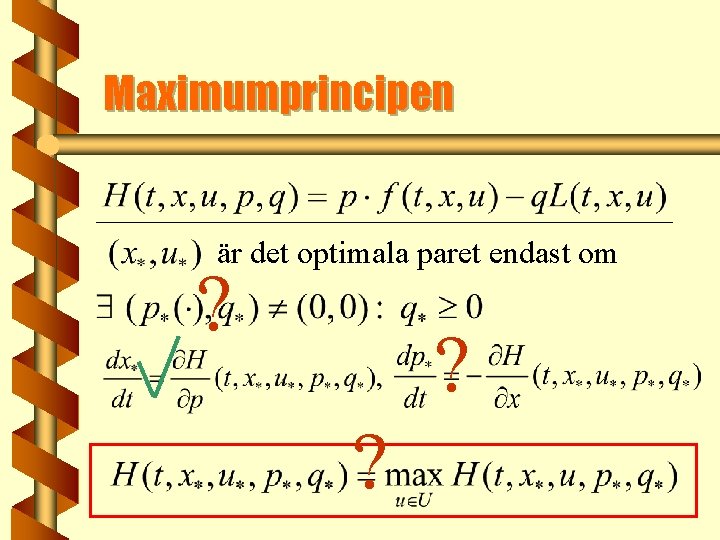 Maximumprincipen är det optimala paret endast om ? ? ? 