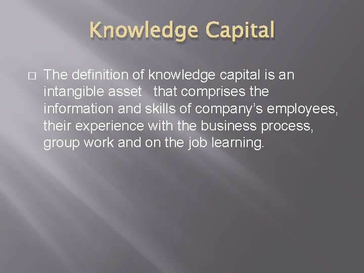 Knowledge Capital � The definition of knowledge capital is an intangible asset that comprises