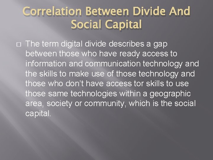 Correlation Between Divide And Social Capital � The term digital divide describes a gap